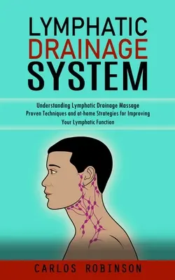 Lymfatický drenážny systém: (Osvedčené techniky a domáce stratégie na zlepšenie lymfatických funkcií): Ako porozumieť lymfodrenážnej masáži? - Lymphatic Drainage System: Understanding Lymphatic Drainage Massage (Proven Techniques and at-home Strategies for Improving Your Lymphatic Functi
