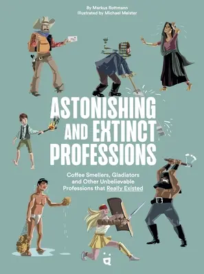Úžasné a zaniknuté profesie: 89 povolaní, ktoré nikdy nebudete vykonávať - Astonishing and Extinct Professions: 89 Jobs You Will Never Do