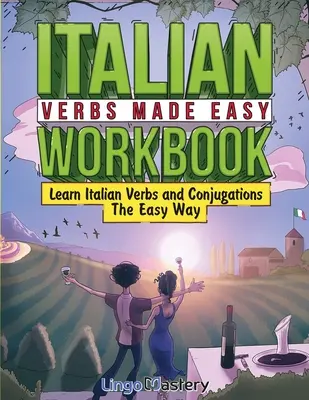 Cvičebnica talianskych slovies Made Easy: Naučte sa talianske slovesá a konjugácie jednoduchým spôsobom - Italian Verbs Made Easy Workbook: Learn Italian Verbs and Conjugations The Easy Way