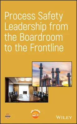 Vedenie bezpečnosti procesov od zasadacích miestností po prvú líniu - Process Safety Leadership from the Boardroom to the Frontline