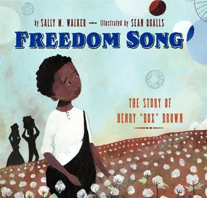 Pieseň o slobode: Príbeh Henryho Box Browna - Freedom Song: The Story of Henry Box Brown