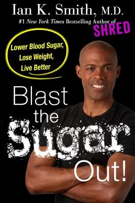 Vyhoďte cukor von! Znížte hladinu cukru v krvi, schudnite a žite lepšie - Blast the Sugar Out!: Lower Blood Sugar, Lose Weight, Live Better