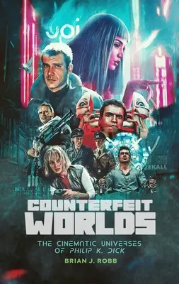 Falošné svety: Filmové vesmíry Philipa K. Dicka - Counterfeit Worlds: The Cinematic Universes of Philip K. Dick