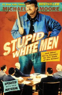 Hlúpi bieli muži: A iné poľutovaniahodné výhovorky na stav národa! - Stupid White Men: And Other Sorry Excuses for the State of the Nation!