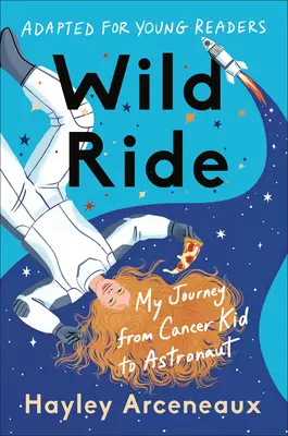 Divoká jazda (upravené pre mladých čitateľov): Moja cesta od dieťaťa s rakovinou po astronauta - Wild Ride (Adapted for Young Readers): My Journey from Cancer Kid to Astronaut