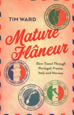 Dospelý flaneur: Slow Travel Through Portugal, France, Italy and Norway (Pomalé cestovanie po Portugalsku, Francúzsku, Taliansku a Nórsku) - Mature Flaneur: Slow Travel Through Portugal, France, Italy and Norway