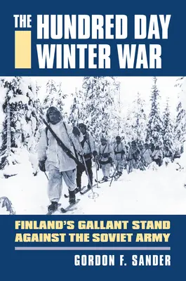 Stodňová zimná vojna: Statočný odpor Fínska proti sovietskej armáde - The Hundred Day Winter War: Finland's Gallant Stand Against the Soviet Army