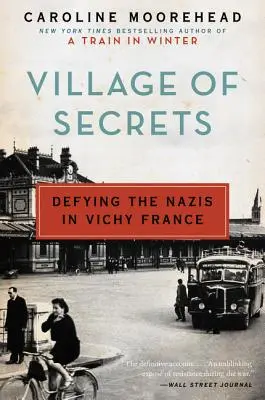 Tajomná dedina: Dôverná a tajná kniha: vzdor nacistom vo vichystickom Francúzsku - Village of Secrets: Defying the Nazis in Vichy France