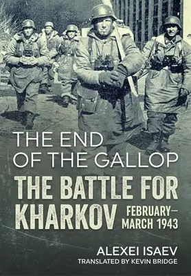 Koniec galopu: Bitka o Charkov, február - marec 1943 - The End of the Gallop: The Battle for Kharkov, February-March 1943