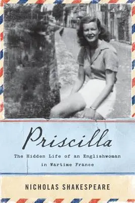 Priscilla: Skrytý život Angličanky vo vojnovom Francúzsku - Priscilla: The Hidden Life of an Englishwoman in Wartime France