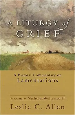 Liturgia smútku: Pastoračný komentár k Lamentáciám - A Liturgy of Grief: A Pastoral Commentary on Lamentations