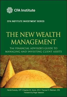 The New Wealth Management: Príručka finančného poradcu pre správu a investovanie majetku klientov - The New Wealth Management: The Financial Advisor's Guide to Managing and Investing Client Assets