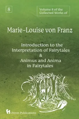 8. zväzok súborného diela Marie-Louise von Franz: Úvod do interpretácie rozprávok & Animus a anima v rozprávkach - Volume 8 of the Collected Works of Marie-Louise von Franz: An Introduction to the Interpretation of Fairytales & Animus and Anima in Fairytales