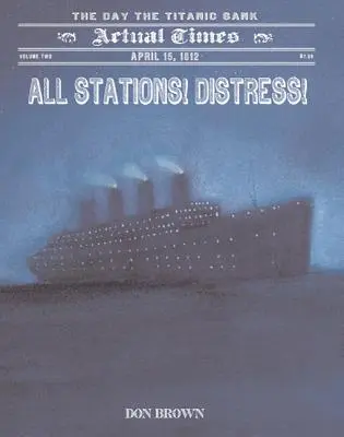 Všetky stanice! Nešťastie! 15. apríl 1912, deň, keď sa potopil Titanic - All Stations! Distress!: April 15, 1912, the Day the Titanic Sank