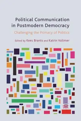 Politická komunikácia v postmodernej demokracii: Spochybňovanie prvenstva politiky - Political Communication in Postmodern Democracy: Challenging the Primacy of Politics