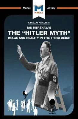 Analýza knihy Iana Kershawa Hitlerov mýtus: obraz a skutočnosť v Tretej ríši - An Analysis of Ian Kershaw's the Hitler Myth: Image and Reality in the Third Reich