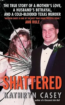 Roztrieštené: Skutočný príbeh o láske matky, zrade manžela a chladnokrvnej texaskej vražde - Shattered: The True Story of a Mother's Love, a Husband's Betrayal, and a Cold-Blooded Texas Murder