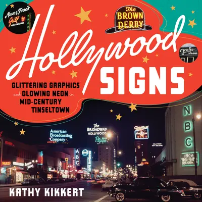 Hollywoodske znamenia: Trblietavá grafika a žiarivý neón v Tinseltowne v polovici storočia - Hollywood Signs: Glittering Graphics and Glowing Neon in Mid-Century Tinseltown