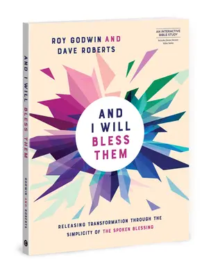 A ja ich požehnám: Uvoľnenie premeny prostredníctvom vysloveného požehnania - And I Will Bless Them: Releasing Transformation Through the Spoken Blessing