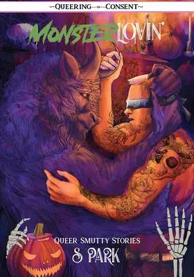 Monster Lovin': (Queering Consent): Queer Smutty, Spooky Stories (Queering Consent): (Queering Consent): Queer Smutty, Spooky Stories (Queering Consent) - Monster Lovin': Queer Smutty, Spooky Stories (Queering Consent): Queer Smutty, Spooky Stories (Queering Consent)