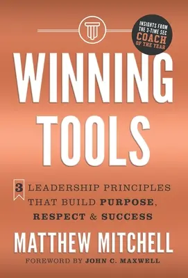 Víťazné nástroje: 3 princípy vedenia, ktoré budujú cieľavedomosť, rešpekt a úspech - Winning Tools: 3 Leadership Principles That Build Purpose, Respect & Success