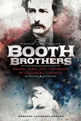 Bratia Boothovci: Dráma, sláva a smrť prezidenta Lincolna - The Booth Brothers: Drama, Fame, and the Death of President Lincoln
