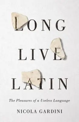 Nech žije latinčina: potešenie z neužitočného jazyka - Long Live Latin: The Pleasures of a Useless Language