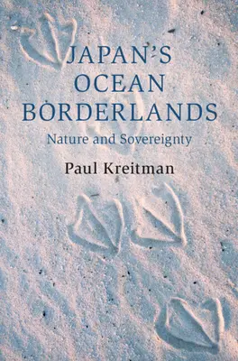 Japonské oceánske pohraničie - príroda a suverenita (Kreitman Paul (Columbia University New York)) - Japan's Ocean Borderlands - Nature and Sovereignty (Kreitman Paul (Columbia University New York))