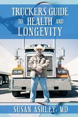 Sprievodca pre vodičov nákladných vozidiel pre zdravie a dlhovekosť - Truckers Guide to Health and Longevity