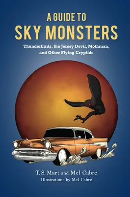 Sprievodca po nebeských príšerách: Hromové vtáky, Jerseyský diabol, Mothman a iné lietajúce krypty - A Guide to Sky Monsters: Thunderbirds, the Jersey Devil, Mothman, and Other Flying Cryptids