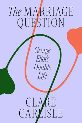 Otázka manželstva: Dvojitý život George Eliotovej - The Marriage Question: George Eliot's Double Life
