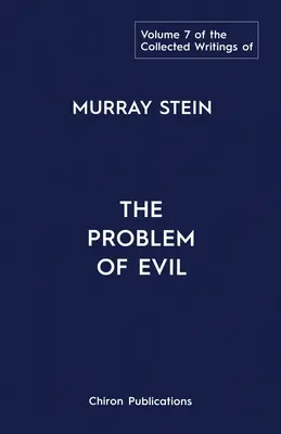Zbierka spisov Murraya Steina: Zborník Murrayových kníh: 7. zväzok: Problém zla - The Collected Writings of Murray Stein: Volume 7: The Problem of Evil