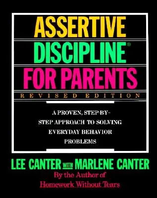 Asertívna disciplína pre rodičov, revidované vydanie: Osvedčený prístup krok za krokom k riešeniu problémov - Assertive Discipline for Parents, Revised Edition: A Proven, Step-By-Step Approach to Solvi