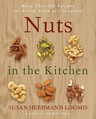 Oriešky v kuchyni: Viac ako 100 receptov pre každú chuť a príležitosť - Nuts in the Kitchen: More Than 100 Recipes for Every Taste and Occasion