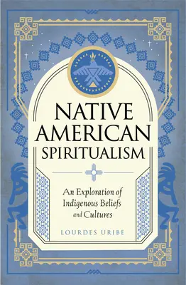 Domorodý americký špiritizmus: (Záhrada): Spiritualizmus v duchovnej kultúre (Záhrada): Skúmanie domorodých vieier a kultúr (Záhrada) - Native American Spiritualism: An Exploration of Indigenous Beliefs and Cultures