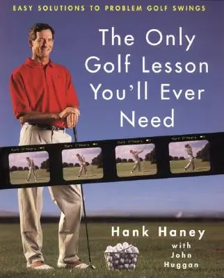 Jediná lekcia golfu, ktorú kedy budete potrebovať: Jednoduché riešenia problémových golfových švihov - The Only Golf Lesson You'll Ever Need: Easy Solutions to Problem Golf Swings