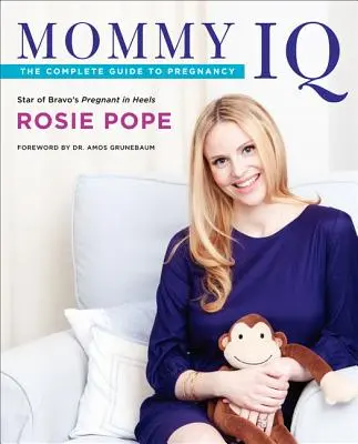 IQ mamičky: Kompletný sprievodca tehotenstvom - Mommy IQ: The Complete Guide to Pregnancy