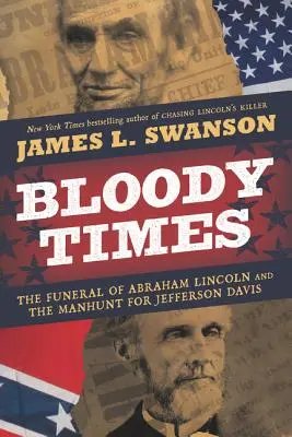 Krvavé časy: Pohreb Abrahama Lincolna a hon na Jeffersona Davisa - Bloody Times: The Funeral of Abraham Lincoln and the Manhunt for Jefferson Davis