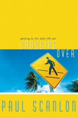Prechod cez: Dostať sa k najlepšiemu doterajšiemu životu - Crossing Over: Getting to the Best Life Yet