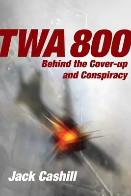 TWA 800: Za zatajením a konšpiráciou - TWA 800: Behind the Cover-Up and Conspiracy