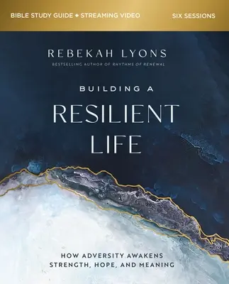 Budovanie odolného života Biblická príručka na štúdium plus streamované video: Ako nepriazeň osudu prebúdza silu, nádej a zmysel - Building a Resilient Life Bible Study Guide Plus Streaming Video: How Adversity Awakens Strength, Hope, and Meaning