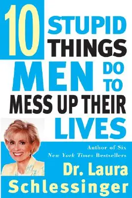 Desať hlúpostí, ktorými si muži kazia život - Ten Stupid Things Men Do to Mess Up Their Lives