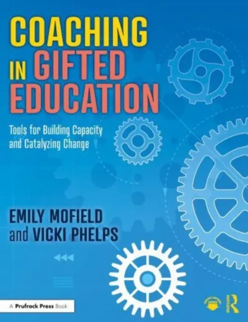 Koučovanie vo vzdelávaní nadaných: Nástroje na budovanie kapacít a podnecovanie zmien - Coaching in Gifted Education: Tools for Building Capacity and Catalyzing Change