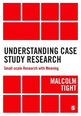 Porozumenie výskumu prípadových štúdií: Výskum v malom meradle so zmyslom - Understanding Case Study Research: Small-Scale Research with Meaning