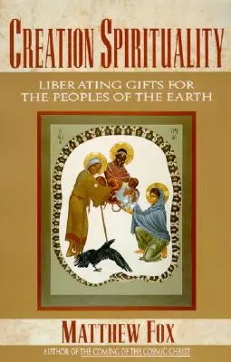 Spiritualita stvorenia: Oslobodzujúce dary pre národy Zeme - Creation Spirituality: Liberating Gifts for the Peoples of the Earth