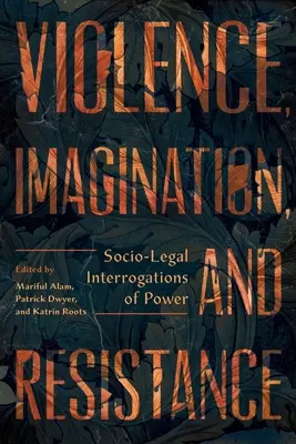 Násilie, predstavivosť a odpor: Sociálno-právne výsluchy moci - Violence, Imagination, and Resistance: Socio-Legal Interrogations of Power