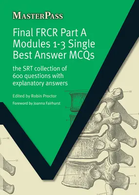 Záverečná FRCR časť A Moduly 1 - 3 MCQS s jednou najlepšou odpoveďou: SRT Zbierka 600 otázok s vysvetľujúcimi odpoveďami - Final FRCR Part A Modules 1-3 Single Best Answer MCQS: The SRT Collection of 600 Questions with Explanatory Answers