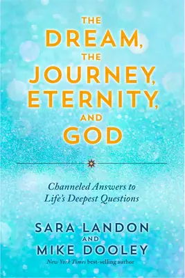Sen, cesta, večnosť a Boh: Odpovede na najhlbšie otázky života - The Dream, the Journey, Eternity, and God: Channeled Answers to Life's Deepest Questions