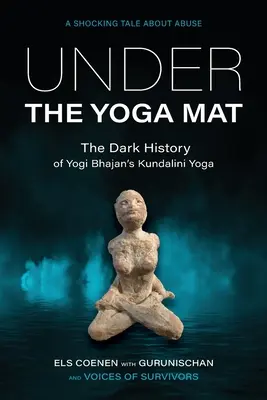 Pod podložkou na jogu: Temná história kundalini jogy Yogiho Bhajana - Under the Yoga Mat: The Dark History of Yogi Bhajan's Kundalini Yoga