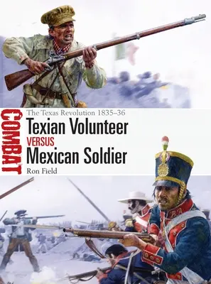 Texaský dobrovoľník vs. mexický vojak: Texaská revolúcia 1835-36 - Texian Volunteer Vs Mexican Soldier: The Texas Revolution 1835-36